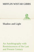 Shadow and Light An Autobiography with Reminiscences of the Last and Present Century - Paperback