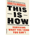 This Is How: Surviving What You Think You Can't - Paperback