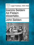Ioannis Seldeni Ad Fletam Dissertatio. - Paperback