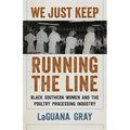 We Just Keep Running the Line: Black Southern Women and the Poultry Processing Industry - Hardcover