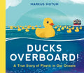 Ducks Overboard!: A True Story of Plastic in Our Oceans - Hardcover