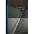Lessons in Elocution: Or, Miscellaneous Pieces in Prose and Verse, Selected From the Best Authors, for the Perusal of Persons of Taste, and - Paperback