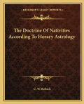 The Doctrine of Nativities According to Horary Astrology - Paperback