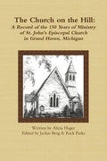 The Church on the Hill: A Record of the 150 Years of Ministry of St. John's Episcopal Church - Paperback