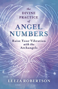 The Divine Practice of Angel Numbers: Raise Your Vibration with the Archangels - Paperback