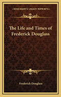 The Life and Times of Frederick Douglass - Hardcover