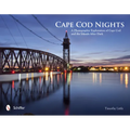 Cape Cod Nights: A Photographic Exploration of Cape Cod and the Islands After Dark - Hardcover