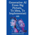 Generative AI - From Big Picture, To Idea, To Implementation - Paperback
