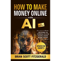 How to Make Money with AI for Beginners: The Step-by-Step Guide to Creating Multiple Passive Income Streams - Paperback