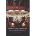 The Truth: What Every Roman Catholic Should Know about the Orthodox Church - Paperback