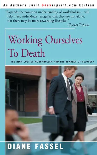 Working Ourselves to Death: The High Cost of Workaholism and the Rewards of Recovery - Paperback