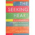 The Seeking Heart: A Contemplative Approach to Mission and Pioneering - Paperback