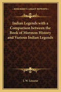 Indian Legends with a Comparison between the Book of Mormon History and Various Indian Legends - Paperback
