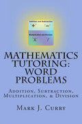 Mathematics Tutoring: Word Problems: Addition, Subtraction, Multiplication, and Division - Paperback