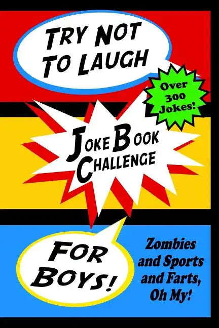Try Not To Laugh Joke Book Challenge For Boys: Zombies and Sports and Farts, Oh My! Joke Book For Boys Don't Laugh Challenge - Makes a Great Birthday - Paperback
