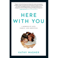 Here with You: A Memoir of Love, Family, and Addiction - Paperback