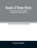 Records of Roman history, from Cnæus Pompeius to Tiberius Constantinus, as exhibited on the Roman coins (Volume I) - Paperback