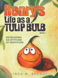 Henry's Life as a Tulip Bulb (Book 1): Developing an Attitude of Gratitude - Hardcover
