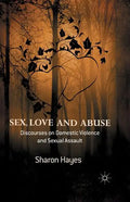 Sex, Love and Abuse: Discourses on Domestic Violence and Sexual Assault - Paperback