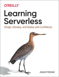 Learning Serverless: Design, Develop, and Deploy with Confidence - Paperback