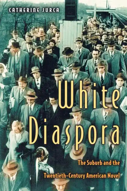 White Diaspora: The Suburb and the Twentieth-Century American Novel - Paperback