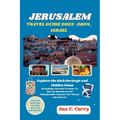 Jerusalem Travel Guide 2023 -2024, Israel: Explore the Rich Heritage and Hidden Gems - Paperback