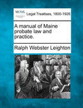 A manual of Maine probate law and practice. - Paperback