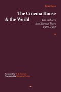 The Cinema House and the World: The Cahiers Du Cinema Years, 1962-1981 - Hardcover