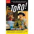 The Making of Toro: Bullfights, Broken Hearts, and One Author's Quest for the Acclaim He Deserves - Paperback