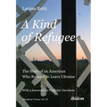 A Kind of Refugee: The Story of an American Who Refused to Leave Ukraine - Paperback