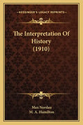 The Interpretation Of History (1910) - Paperback