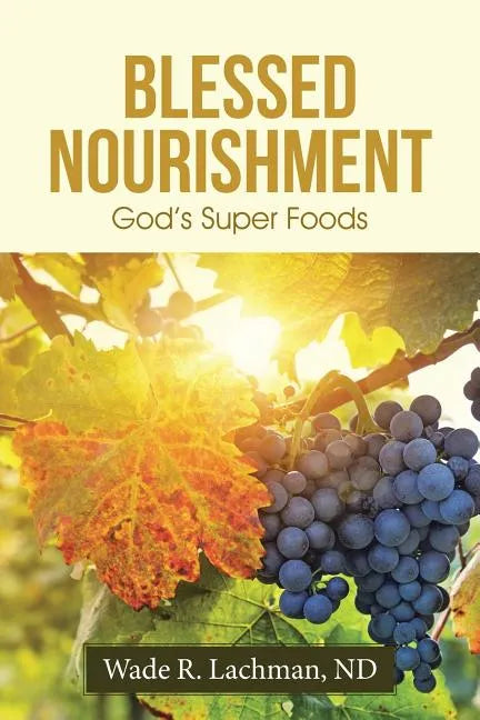 Blessed Nourishment: God's Super Foods - Paperback