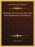 The Master Key In Twenty-Four Parts With Questionnaire And Glossary - Hardcover