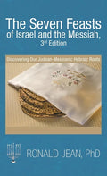 The Seven Feasts of Israel and the Messiah, 3Rd Edition: Discovering Our Judean-Messianic Hebraic Roots - Hardcover