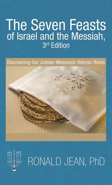 The Seven Feasts of Israel and the Messiah, 3Rd Edition: Discovering Our Judean-Messianic Hebraic Roots - Hardcover