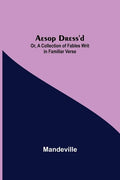 Aesop Dress'd; Or, A Collection of Fables Writ in Familiar Verse - Paperback