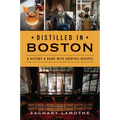 Distilled in Boston: A History & Guide with Cocktail Recipes - Paperback