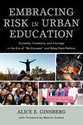 Embracing Risk in Urban Education: Curiosity, Creativity, and Courage in the Era of No Excuses and Relay Race Reform - Paperback