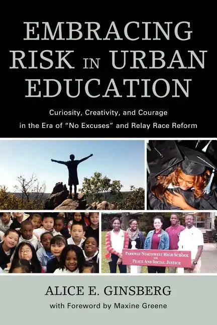 Embracing Risk in Urban Education: Curiosity, Creativity, and Courage in the Era of No Excuses and Relay Race Reform - Paperback