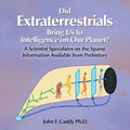 Did Extraterrestrials Bring Us to Intelligence on Our Planet? a Scientist Speculates on the Sparse Information Available from Prehistory - Paperback