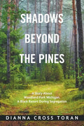 Shadows Beyond the Pines: A Story About Woodland Park Michigan, a Black Resort During Segregation - Paperback