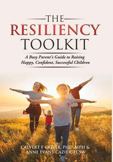 The Resiliency Toolkit: A Busy Parent's Guide to Raising Happy, Confident, Successful Children - Hardcover