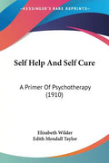 Self Help And Self Cure: A Primer Of Psychotherapy (1910) - Paperback