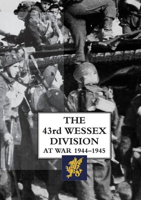The 43rd Wessex Division at War 1944-1945 - Hardcover