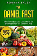 Daniel Fast: The Ultimate Guide to Slow Cooker Meals for Breakfast, Lunch, and Dinner - Paperback