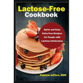Lactose-Free Cookbook: Quick and Easy Dairy-free Recipes for People with Lactose Intolerance - Paperback