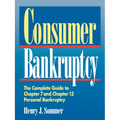 Consumer Bankruptcy: The Complete Guide to Chapter 7 and Chapter 13 Personal Bankruptcy - Paperback