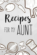 Recipes For My Aunt: family recipes book to write in Your Favorite Cooking Recipes - 100 pages 6x9 inches - Paperback