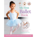 My First Ballet Book: From Barres and Ballet Shoes to Pliés and Performances - Hardcover