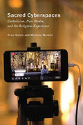 Sacred Cyberspaces: Catholicism, New Media, and the Religious Experience - Paperback